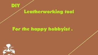 Building A Diy Tool For My Leatherworking Hobby.