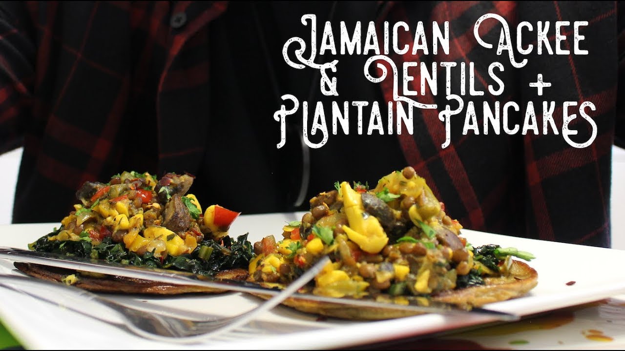 JAMAICAN ACKEE & LENTILS + PLANTAIN PANCAKES - VEGAN 