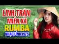 LÍNH TRẬN MIỀN XA, LÍNH XA NHÀ | LK RumBa Nhạc Lính Tuyển Chọn Hay Nhất 🎶💕✔