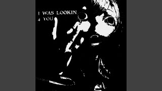 I WAS LOOKIN 4 YOU