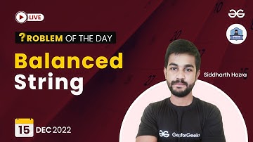 Balanced string | Problem of The Day: 15/12/2022 | Siddharth Hazra