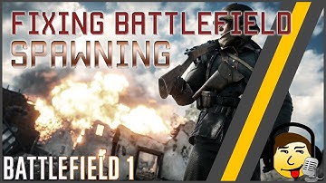 [BF1] Spawning System is Broken! - What needs to be Done! [Fixing Battlefield 1]