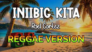 Iniibig Kita - REGGAE VERSION | Roel Cortez | Sweetnotes | DJ Jhunz
