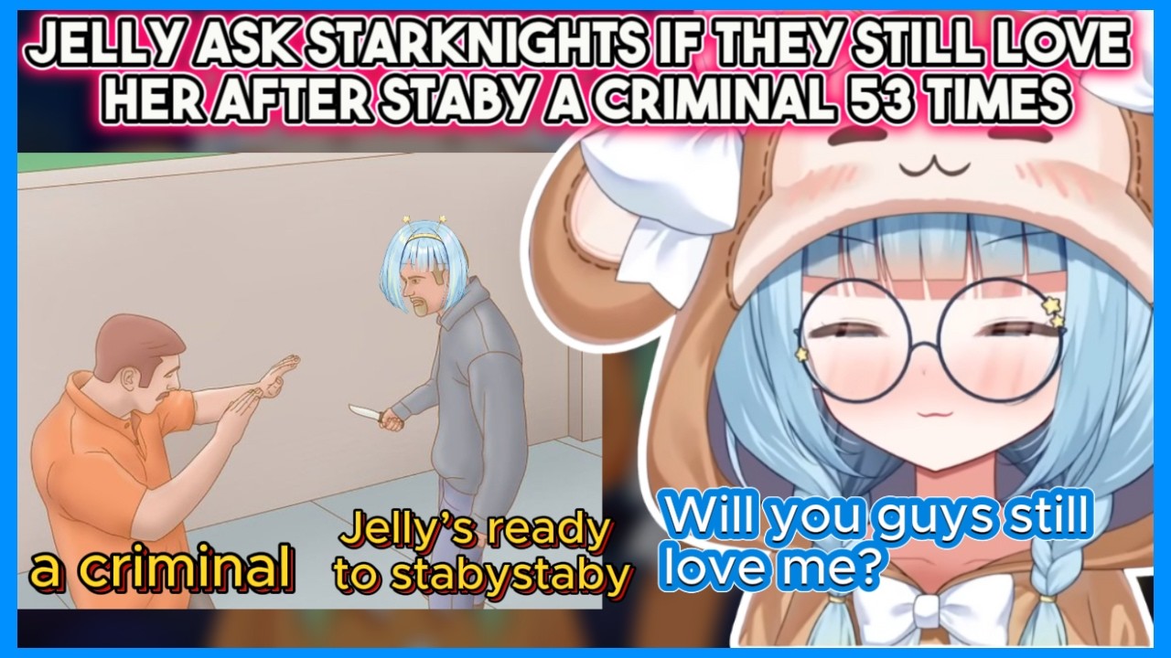Jelly Asks if Starknights Still Love Her After She Went Full Staby Mode On a Criminal 53 Times 👀