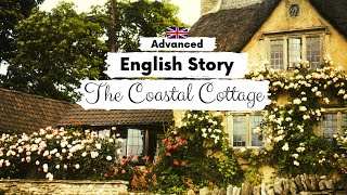 ADVANCED ENGLISH STORY 🏡The Coastal Cottage🐚 C1 - C2 | Level 7 - 8 | English Listening Practice