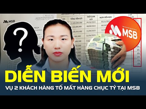 DIỄN BIẾN MỚI vụ 2 khách hàng tố MẤT HÀNG CHỤC TỶ ĐỒNG tại MSB 