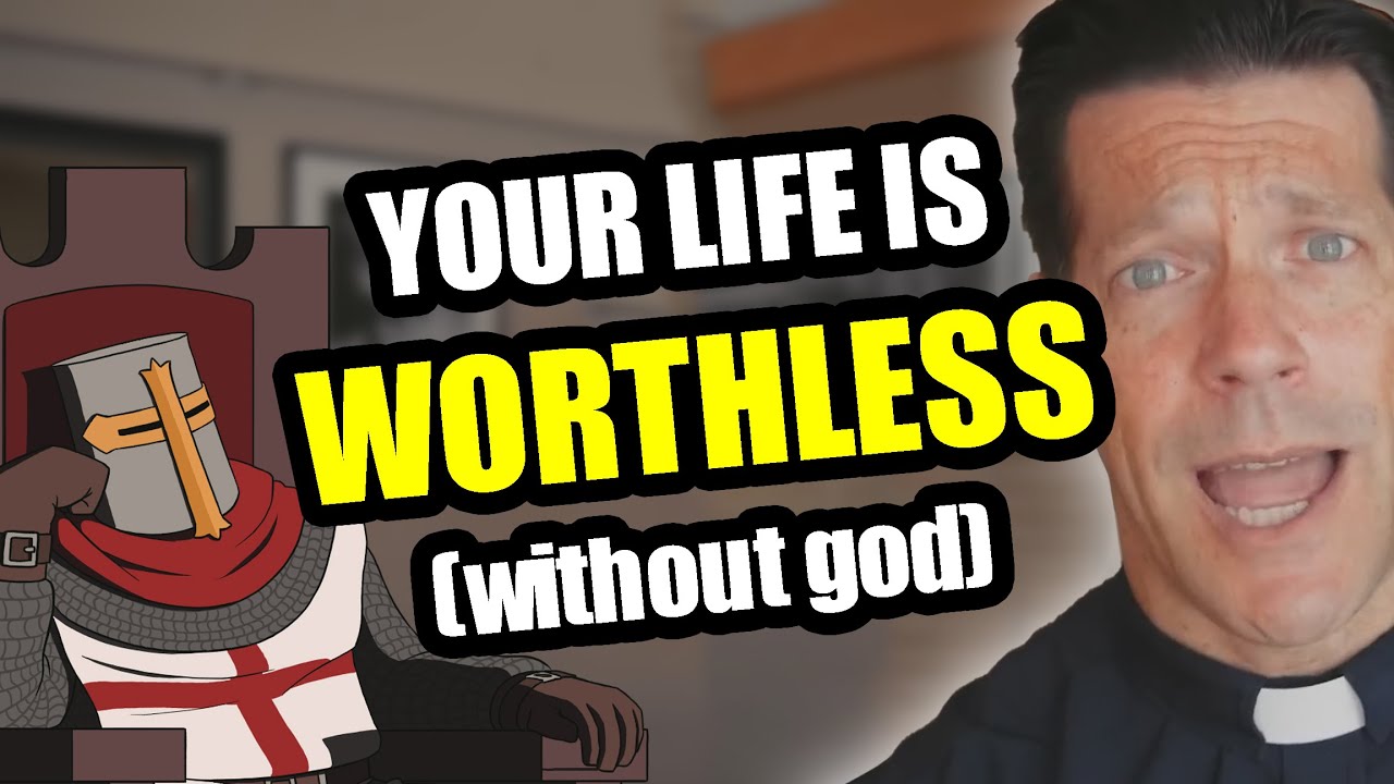Your Life Is WORTHLESS If You Don't Believe In God (Father Mike)