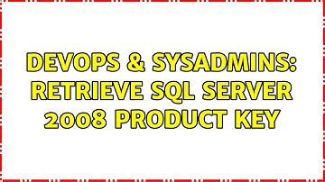 DevOps & SysAdmins: Retrieve SQL Server 2008 Product Key