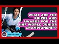 What Are The Prizes And Awards For The IIHF World Junior Championship Hockey Fan Network What Are The Prizes And Awards For The IIHF World Junior Championship Hockey Fan Network
