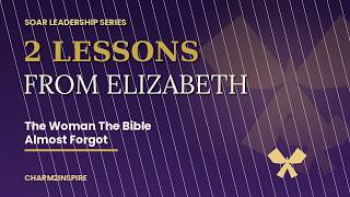 Elizabeth s Secret 2 Leadership Lessons From a Woman the Bible Almost Forgot