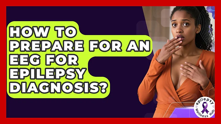 How To Prepare For An EEG For Epilepsy Diagnosis? - Epilepsy Wellness Hub
