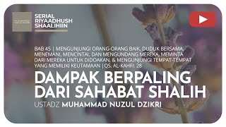 1331. DAMPAK BERPALING DARI SAHABAT SHALIH | Riyaadhush Shaalihiin | ustadz Muhammad Nuzul Dzikri