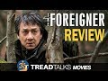 The Foreigner - Movie Review (Spoiler Free)