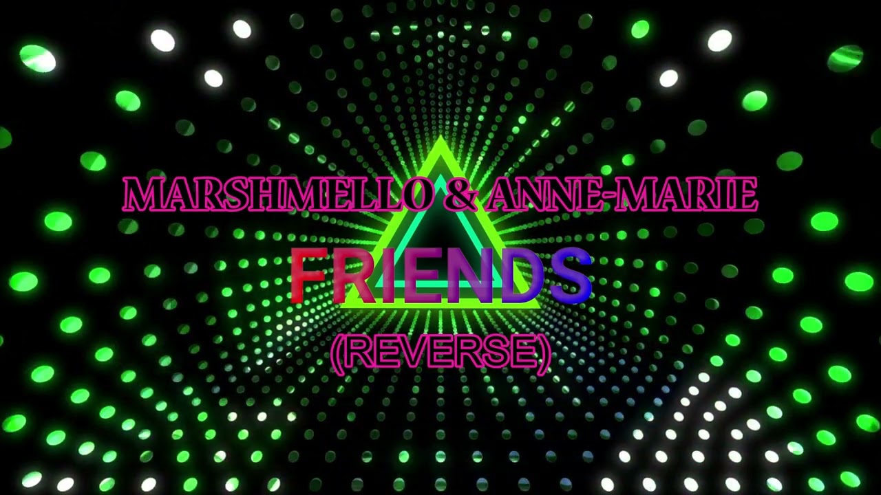 MARSHMELLO & ANNE-MARIE - FRIENDS (REVERSE) #marshmello #annemarie #friends #reverse