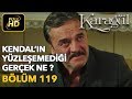 Karagül 119 Bölüm Full HD Tek Parça Kendal ın Yüzleşemediği Gerçek Ne 
