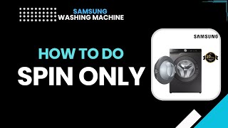 Samsung washing machine – how to do spin only