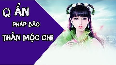 Tru Tiên 3D | Q ẩn pháp bảo Thần Mộc Chi