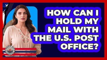 How Can I Hold My Mail With The U.S. Post Office?