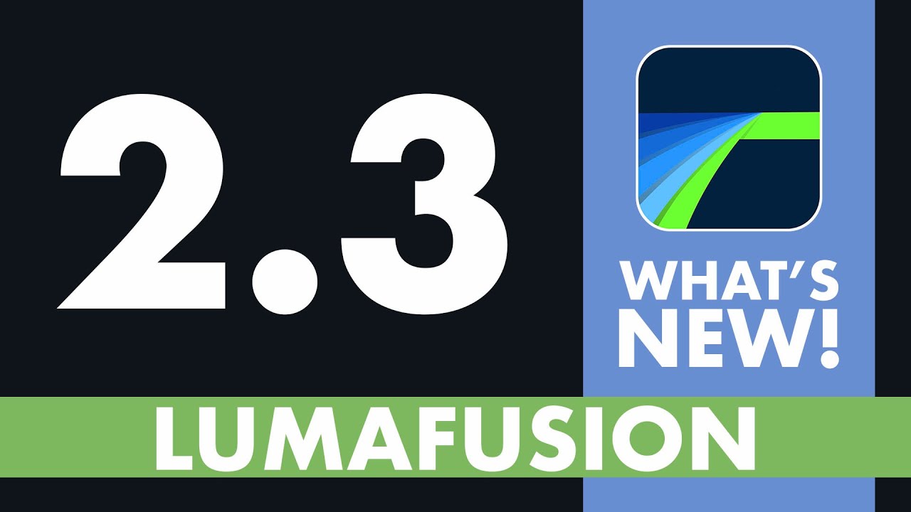 LumaFusion 2.3 | What’s New!