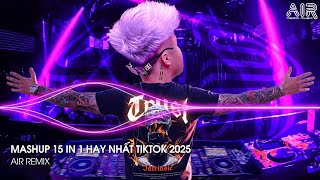 Mashup 15 in 1 - Nhạc Remix TikTok Triệu View Hay Nhất Hiện Nay ♫ Top 15 Nhạc TikTok Hay Nhất 2025