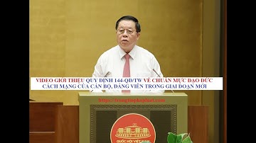 Video sự cần thiết ban hành Quy định 144-QĐ/TW  chuẩn mực đạo đức cách mạng của cán bộ, đảng viên