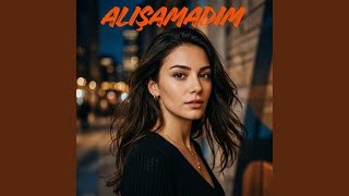 ALIŞAMADIM