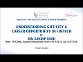Understanding gift city  career opportunity in fintech by mr sandip shah  on february 16 2024
