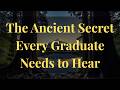The Ancient Secret Every Graduate Needs to Hear