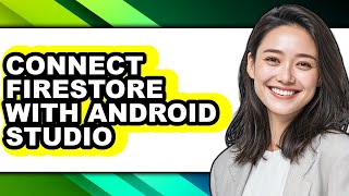 How to Connect Firestore with Android Studio (updated)
