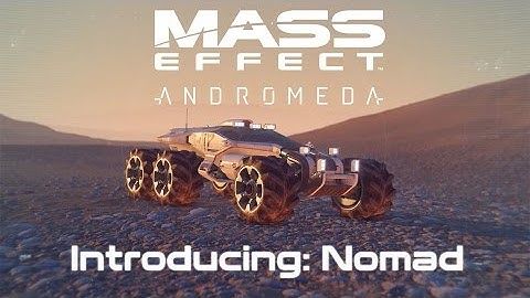 Mass Effect: Andromeda - Introducing The Nomad