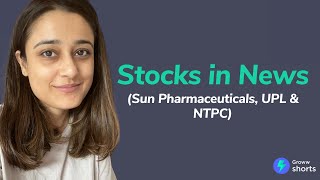 Stocks in news - Sun Pharmaceuticals, UPL & NTPC | latest share market news #shorts