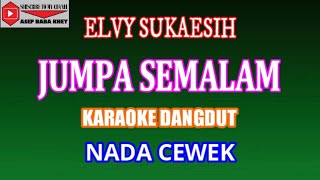 KARAOKE DANGDUT JUMPA SEMALAM - ELVY SUKAESIH (COVER) NADA CEWEK