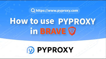 PYPROXY|How to use pyproxy in BRAVE？Market-Leading Proxy Solution #proxy