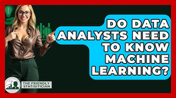 Do Data Analysts Need To Know Machine Learning? - The Friendly Statistician