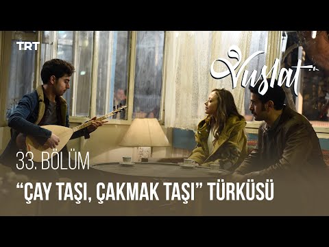 Sultan ile Ahmet, 'Çay Taşı, Çakmak Taşı' Türküsünü Söylüyor! - Vuslat 33. Bölüm