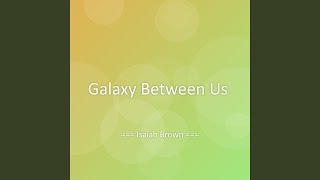 Galaxy Between Us