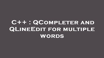 C++ : QCompleter and QLineEdit for multiple words