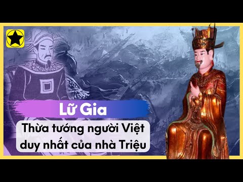 Lữ Gia - Thừa Tướng Người Việt Duy Nhất Của Nhà Triệu