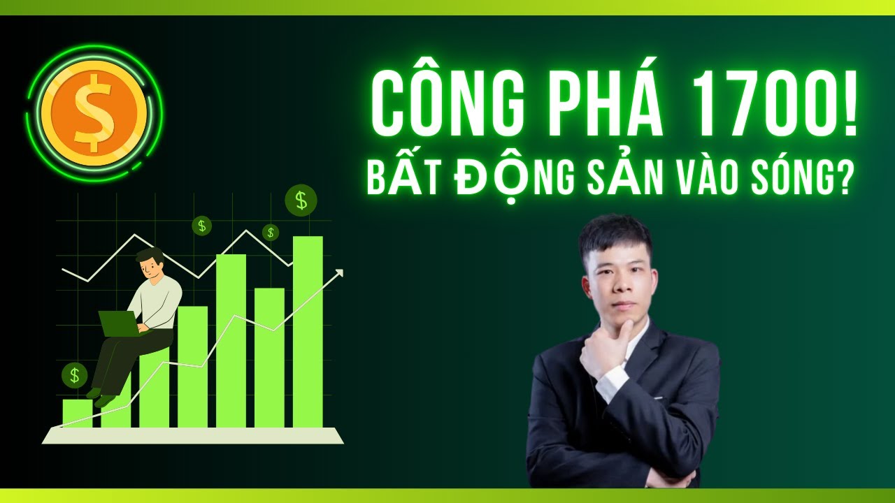 Chứng Khoán Hôm Nay: Công Phá 1700 - Cổ Phiếu Bất Động Sản Sắp Vào Sóng?