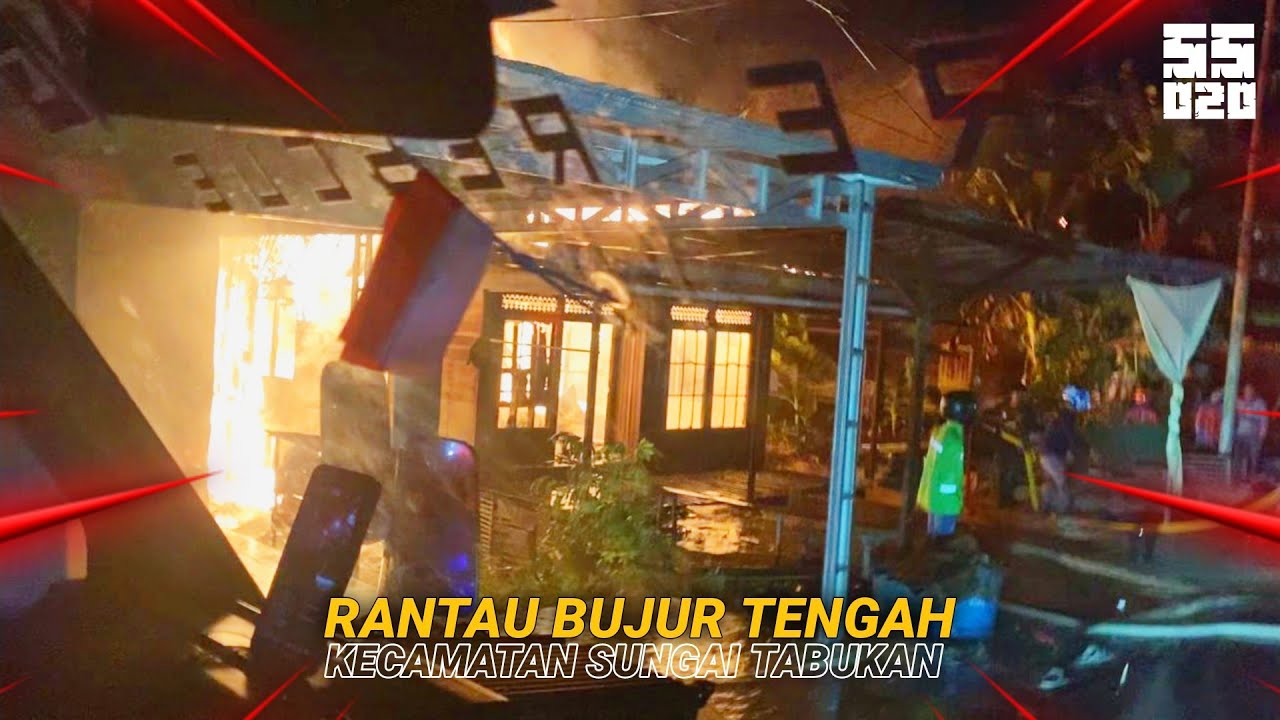 KEBAKARAN DI DESA RANTAU BUJUR TENGAH KEC. SUNGAI TABUKAN