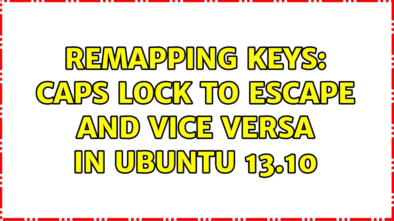 Ubuntu Remapping keys Caps Lock to Escape and vice versa in Ubuntu 13