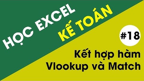 Học Excel Kế Toán - #18 Kết hợp Vlookup và hàm Match