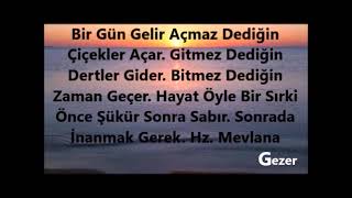 Bir Gün Gelir Açmaz Dediğin Çiçekler Açar. Gitmez Dediğin Dertler Gider. Bitmez....... Hz. Mevlana