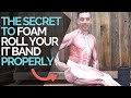 IT Band Syndrome and Knee Pain (The Secret How to Foam Roll)