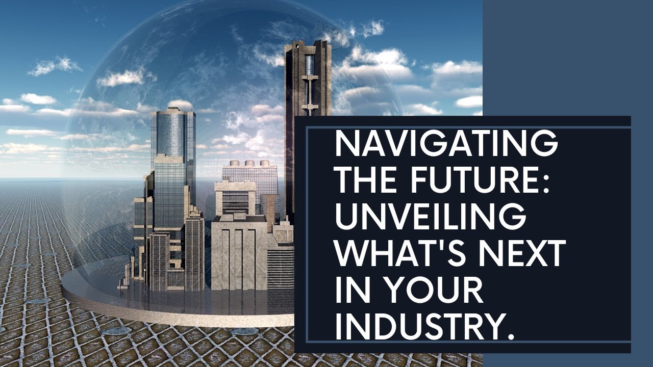 Navigating the Future: Unveiling Next in Your Industry - YouTube