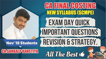 CA FINAL COSTING NEW SYLLABUS SCMPE LAST DAY REVISION by CA SANKALP KANSTIYA