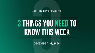 3 Things You Need to Know This Week | U.S. vs Global Stocks, Central Banks & More (Dec. 16, 2024)
