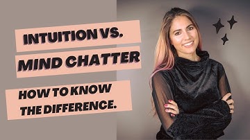 INTUITION: The Difference Between Intuition and Mind Chatter