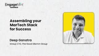 Deep Ganatra,  CTO, The Good Glamm Group shows you how to assemble your MarTech Stack for Success
