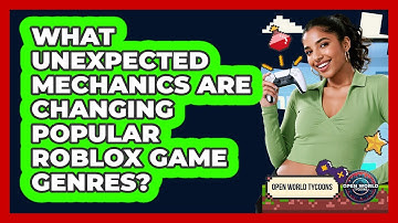 What Unexpected Mechanics Are Changing Popular Roblox Game Genres? - Open World Tycoons